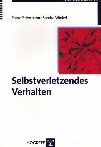 Selbstverletzendes Verhalten: Erscheinungsformen, Ursachen und Interventionsmöglichkeiten (Klinische Kinderpsychologie) Selbstverletzendes Verhalten: Erscheinungsformen, Ursachen und Interventionsmöglichkeiten (Klinische Kinderpsychologie)