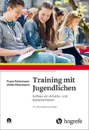 Training mit Jugendlichen: Aufbau von Arbeits- und Sozialverhalten Training mit Jugendlichen: Aufbau von Arbeits- und Sozialverhalten von Hogrefe Verlag GmbH + Co.