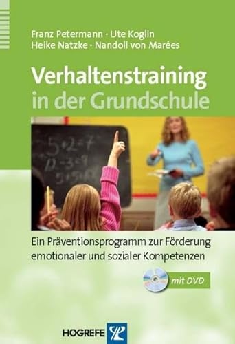 Verhaltenstraining in der Grundschule: Ein Präventionsprogramm zur Förderung emotionaler und sozialer Kompetenzen Verhaltenstraining in der Grundschule: Ein Präventionsprogramm zur Förderung emotionaler und sozialer Kompetenzen