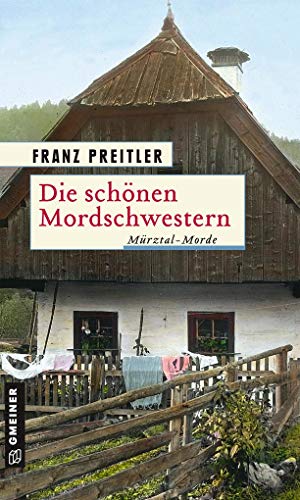 Die schönen Mordschwestern: Mürztal-Morde (Historische Romane im GMEINER-Verlag) (Mürzmorde) von Gmeiner Verlag