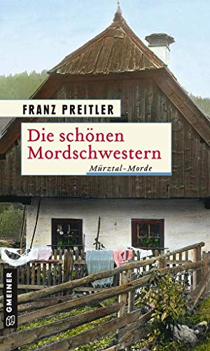 Die schönen Mordschwestern: Mürztal-Morde (Historische Romane im GMEINER-Verlag) (Mürzmorde)