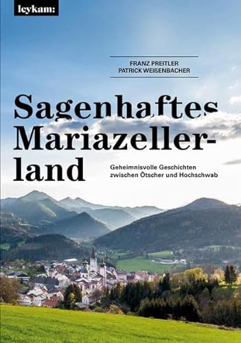 Sagenhaftes Mariazellerland: Geheimnisvolle Geschichten zwischen Ötscher und Hochschwab