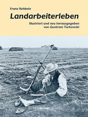 Landarbeiterleben: Illustriert und neu herausgegeben von Guntram Turkowski von Boyens Buchverlag