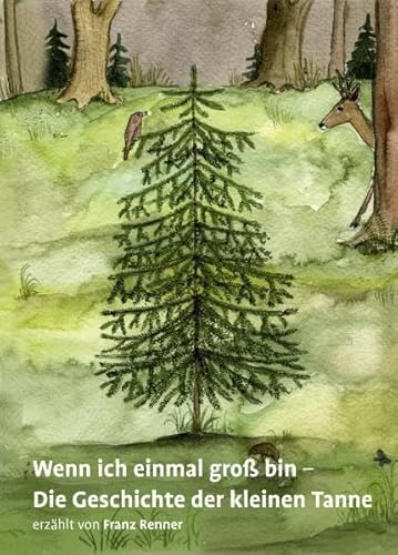 Wenn ich einmal groß bin: Die Geschichte der kleinen Tanne von manï Verlag – Maria Anna Weixler-Gaçi