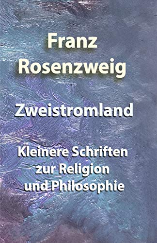 Zweistromland: Kleinere Schriften zur Religion und Philosophie