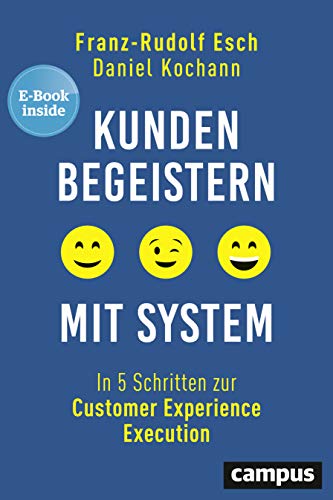 Kunden begeistern mit System: In 5 Schritten zur Customer Experience Execution, plus E-Book inside (ePub, pdf)
