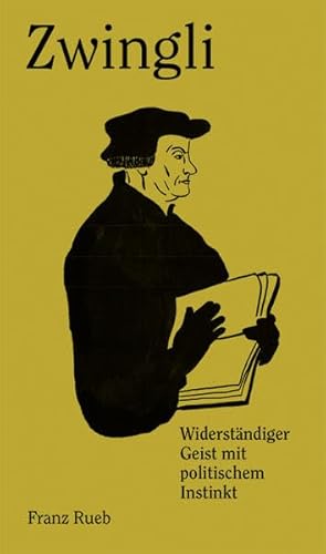 Zwingli: Widerständiger Geist mit politischem Instinkt