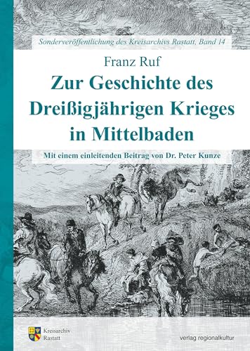 Zur Geschichte des Dreißigjährigen Krieges in Mittelbaden (Sonderveröffentlichungen des Kreisarchivs Rastatt) von verlag regionalkultur