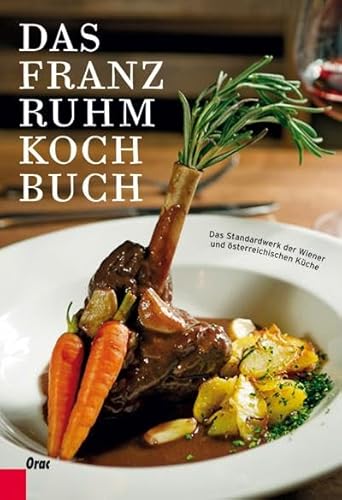 Das Franz Ruhm Kochbuch: Das Standardwerk der Wiener und österreichischen Küche