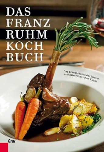 Das Franz Ruhm Kochbuch: Das Standardwerk der Wiener und österreichischen Küche