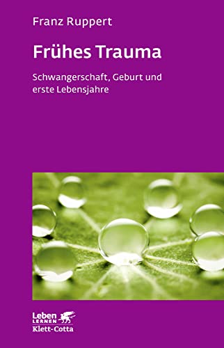 Frühes Trauma (Leben Lernen, Bd. 270): Schwangerschaft, Geburt und erste Lebensjahre von Klett-Cotta