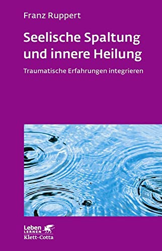 Seelische Spaltung und innere Heilung (Leben Lernen, Bd. 203): Traumatische Erfahrungen integrieren von Klett-Cotta