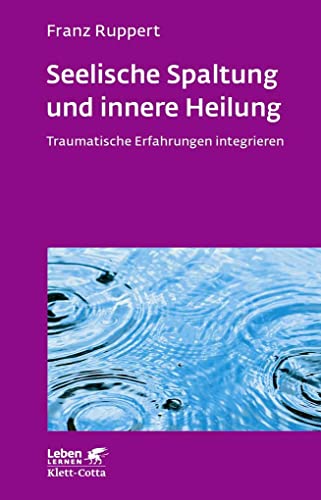 Seelische Spaltung und innere Heilung (Leben Lernen, Bd. 203): Traumatische Erfahrungen integrieren von Klett-Cotta Verlag