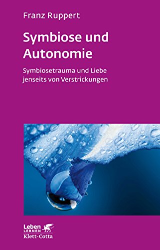 Symbiose und Autonomie (Leben Lernen, Bd. 234): SymbioSetrauma und Liebe jenseits von Verstrickungen von Klett-Cotta Verlag