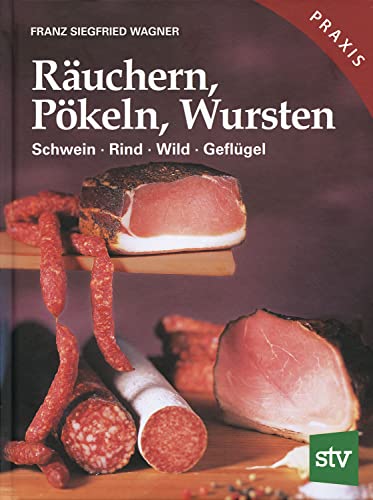 Räuchern, Pökeln, Wursten: Schwein, Rind, Wild, Geflügel von STOCKER, L