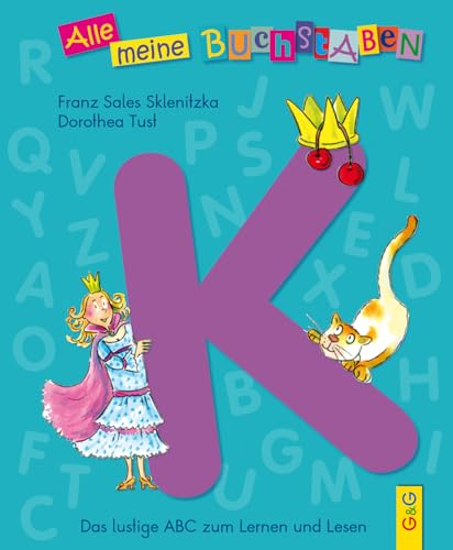 Alle meine Buchstaben - K: Das lustige ABC zum Lernen und Lesen: Das lustige ABC zum Lernen und Lesen, Buchstabe K (Alle meine Buchstaben: Das ... für Vorschulkinder und Schulanfänger)