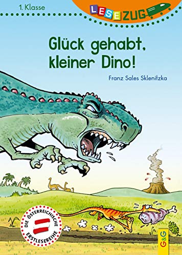 LESEZUG/1. Klasse: Glück gehabt, kleiner Dino! * * * Das Original: Die beliebteste Reihe für Erstleser – Mit Fibelschrift für den Lesestart– Lesen lernen für Kinder ab 6 Jahren