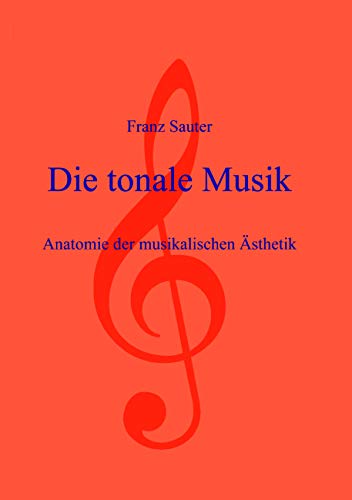 Die tonale Musik: Anatomie der musikalischen Ästhetik von Books on Demand