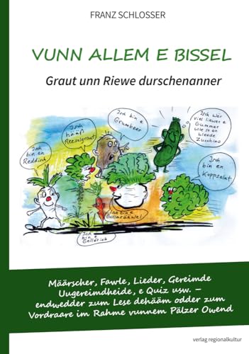 Vunn allem e bissel. Graut unn Riewe durschenanner: Määrscher, Fawle, Lieder, Gereimde Uugereimdheide, e Quiz usw. – endwedder zum Lese dehääm odder zum Vordraare im Rahme vunnem Pälzer Owend