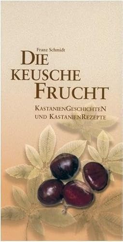 Die keusche Frucht: Kastanien Geschichten und Kastanien Rezepte