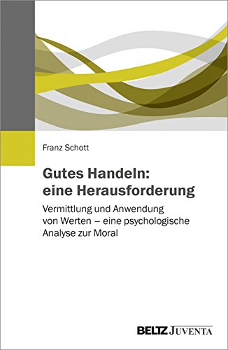 Gutes Handeln: eine Herausforderung: Vermittlung und Anwendung von Werten – eine psychologische Analyse zur Moral von Beltz Juventa