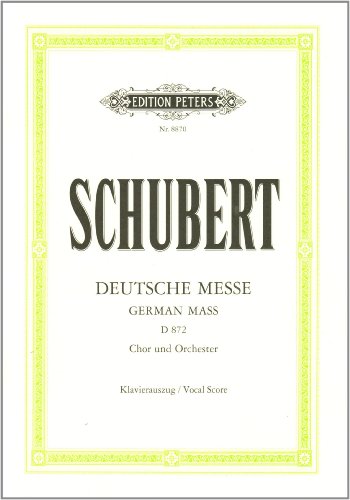 Deutsche Messe D 872: für 4-stimmigen gemischten Chor, Bläser, Pauken, Orgel und Kontrabass ad lib. / mit Anhang: Das Gebet des Herrn D 872 / Klavierauszug