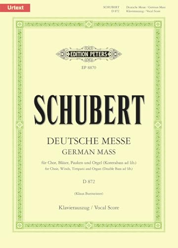 Deutsche Messe D 872: für 4-stimmigen gemischten Chor, Bläser, Pauken, Orgel und Kontrabass ad lib. / mit Anhang: Das Gebet des Herrn D 872 / Klavierauszug