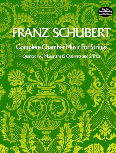 Franz Schubert Complete Chamber Music For Strings: He Quintet in C Major, the 15 Quartets, and Two Trios (Dover Chamber Music Scores) von Dover Publications