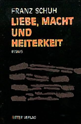 Liebe, Macht und Heiterkeit: Essays