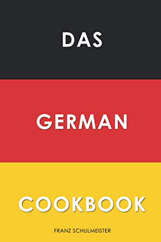 Das German Cookbook: Schnitzel, Bratwurst, Strudel and other German Classics von Independently published