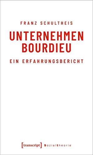 Unternehmen Bourdieu: Ein Erfahrungsbericht (Sozialtheorie) von transcript Verlag