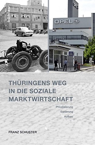 Thüringens Weg in die Soziale Marktwirtschaft: Privatisierung, Sanierung, Aufbau. Eine Bilanz nach 25 Jahren von Bohlau Verlag