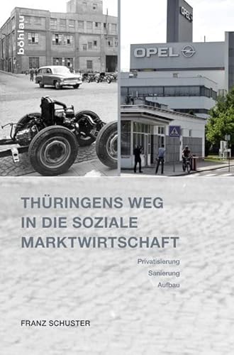 Thüringens Weg in die Soziale Marktwirtschaft: Privatisierung, Sanierung, Aufbau. Eine Bilanz nach 25 Jahren Thüringens Weg in die Soziale Marktwirtschaft: Privatisierung, Sanierung, Aufbau. Eine Bilanz nach 25 Jahren von Böhlau Verlag Köln