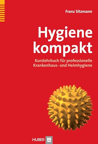 Hygiene kompakt: Kurzlehrbuch für professionelle Krankenhaus- und Heimhygiene Hygiene kompakt: Kurzlehrbuch für professionelle Krankenhaus- und Heimhygiene von HOGREFE (VORM. VERLAG HANS HUBER )