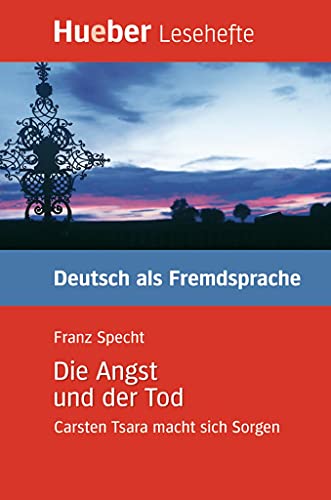 Die Angst und der Tod: Carsten Tsara macht sich Sorgen.Deutsch als Fremdsprache / Leseheft: Carsten Tsara macht sich Sorgen. Krimi. Lesehefte Deutsch als Fremdsprache. Niveaustufe B1 von Hueber