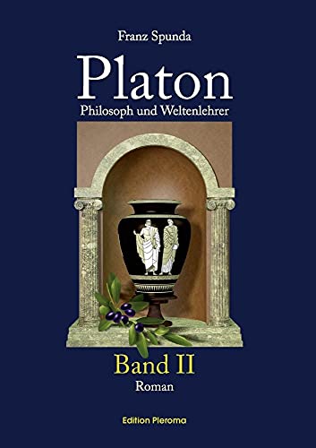 Platon, Band 2: Philosoph und Weltenlehrer: Philosoph und Weltenlehrer - Band 2