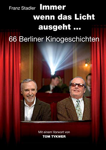 Immer wenn das Licht ausgeht: 66 Berliner Kinogeschichten