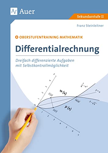 Differentialrechnung: Oberstufentraining Mathematik: Dreifach differen zierte Aufgaben mit Selbstkontrollmöglichkeit (11. bis 13. Klasse)