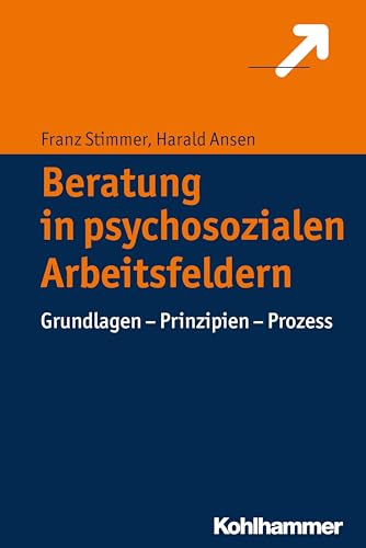 Beratung in psychosozialen Arbeitsfeldern: Grundlagen - Prinzipien - Prozess von Kohlhammer W.