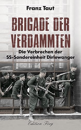 Brigade der Verdammten – Die Verbrechen der SS-Sondereinheit Dirlewanger von Rosenheimer /Edition Foer