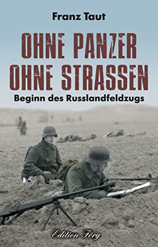 Ohne Panzer Ohne Straßen: Beginn des Russlandfeldzugs von Edition Förg