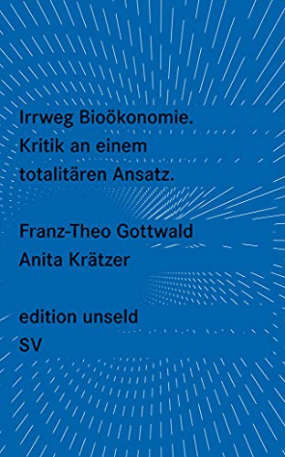 Irrweg Bioökonomie: Kritik an einem totalitären Ansatz (edition unseld)