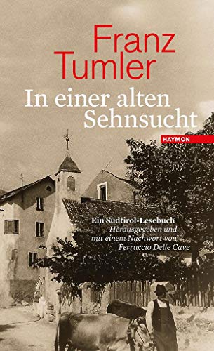 In einer alten Sehnsucht: Ein Südtirol-Lesebuch. Herausgegeben und mit einem Nachwort von Ferruccio Delle Cave