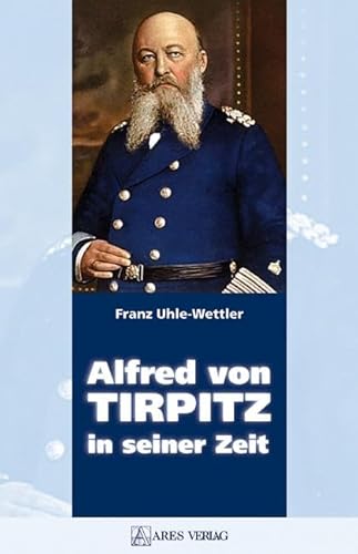 Alfred von Tirpitz in seiner Zeit