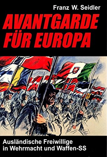 Avantgarde für Europa: Ausländische Freiwillige in Wehrmacht und Waffen-SS von Pour Le Merite