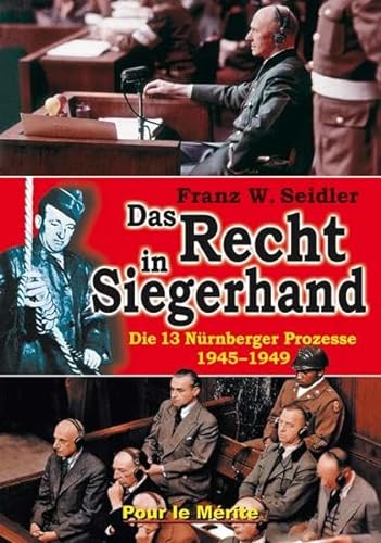 Das Recht in Siegerhand: Die 13 Nürnberger Prozesse 1945-1949 von Pour Le Merite