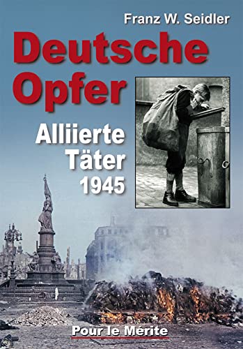 Deutsche Opfer: Kriegs- und Nachkriegsverbrechen alliierter Täter: Kriegs- und Nachkriegsverbrechen alliierter Täter 1945