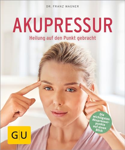 Akupressur: Heilung auf den Punkt gebracht (GU Ratgeber Gesundheit)