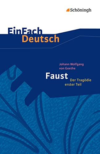 EinFach Deutsch Textausgaben: Johann Wolfgang von Goethe: Faust - Der Tragödie erster Teil - Neubearbeitung: Gymnasiale Oberstufe