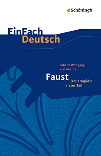 EinFach Deutsch Textausgaben: Johann Wolfgang von Goethe: Faust - Der Tragödie erster Teil Gymnasiale Oberstufe